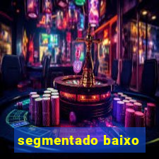 segmentado baixo